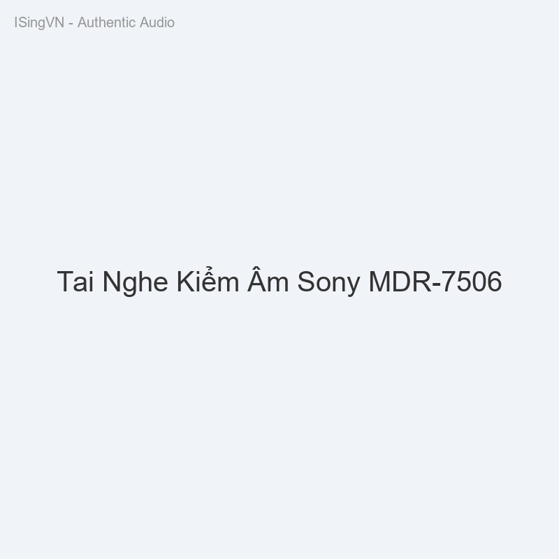 Tai Nghe Kiểm Âm Sony MDR-7506