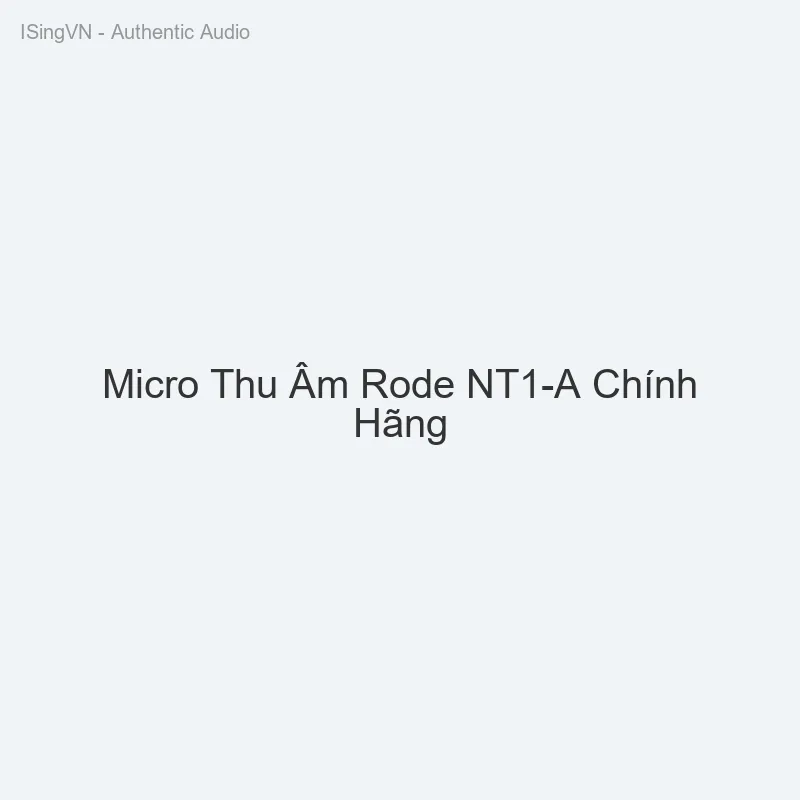 Micro Thu Âm Rode NT1-A Chính Hãng