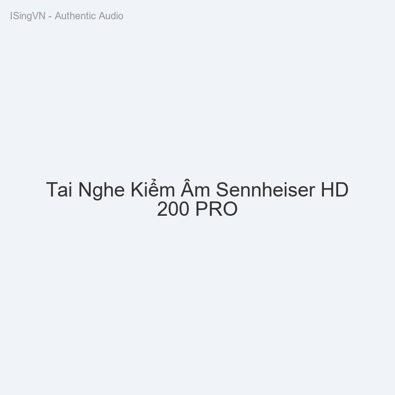 Tai Nghe Kiểm Âm Sennheiser HD 200 PRO