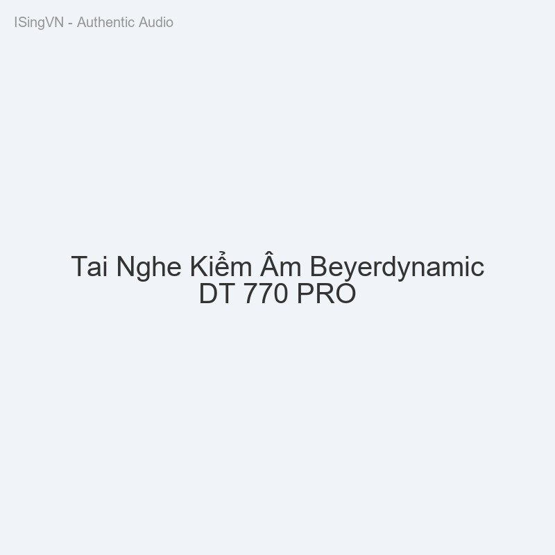 Tai Nghe Kiểm Âm Beyerdynamic DT 770 PRO
