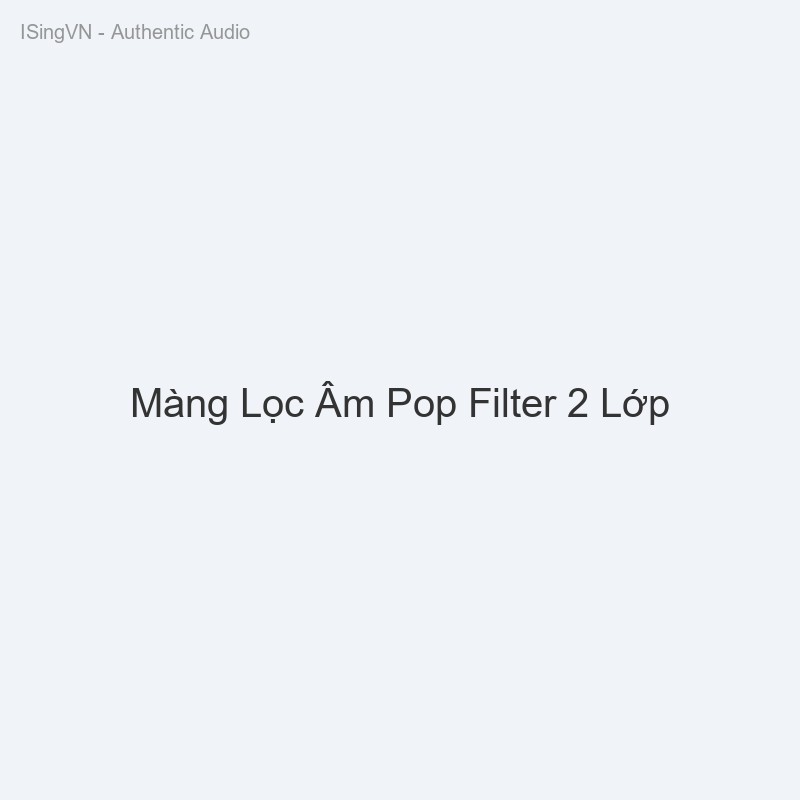 Màng Lọc Âm Pop Filter 2 Lớp