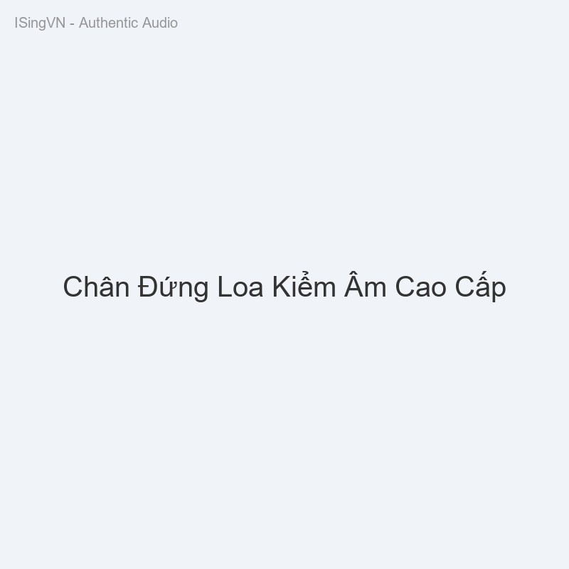 Chân Đứng Loa Kiểm Âm Cao Cấp