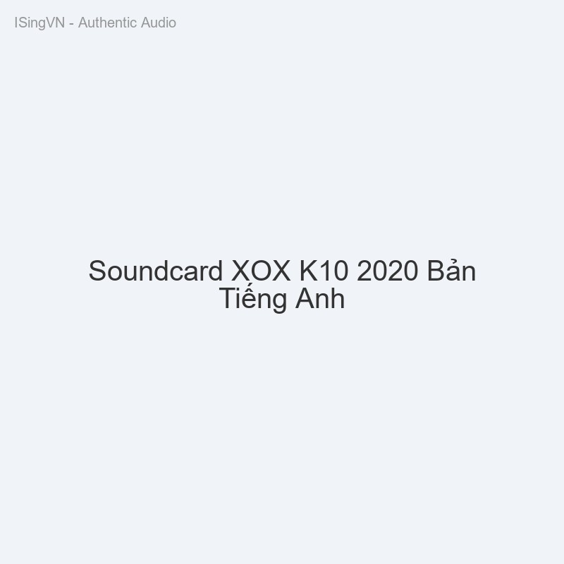 Soundcard XOX K10 2020 Bản Tiếng Anh